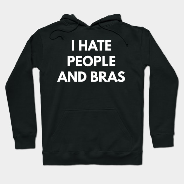 I Hate People And Bras Hoodie by coffeeandwinedesigns